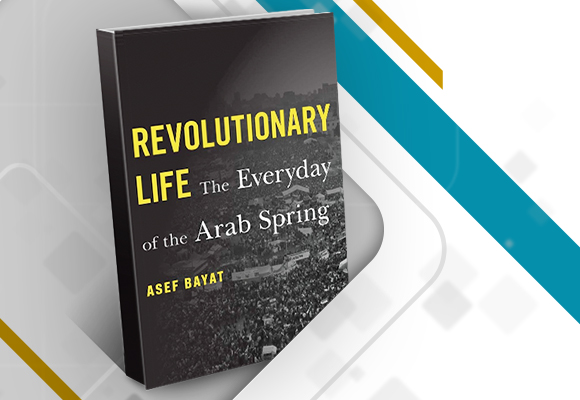 Revolutionary Life: The Everyday of the Arab Spring - book cover