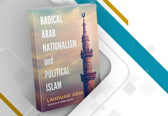 مراجعة كتاب: القومية العربية الراديكالية والإسلام السياسي: إفرازان متناقضان للحداثة