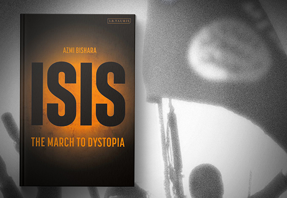 “ISIS: The March to Dystopia” by Azmi Bishara Published by I.B. Tauris/Bloomsbury Publishing
